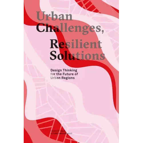 Urban Challenges, Resilient Solutions: Design Thinking for the Future of Urban Regions