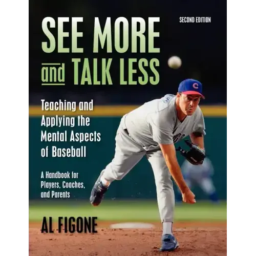 See More And Talk Less: Teaching and Applying The Mental Aspects Of Baseball.: A Handbook for Players, Coaches and Parents.