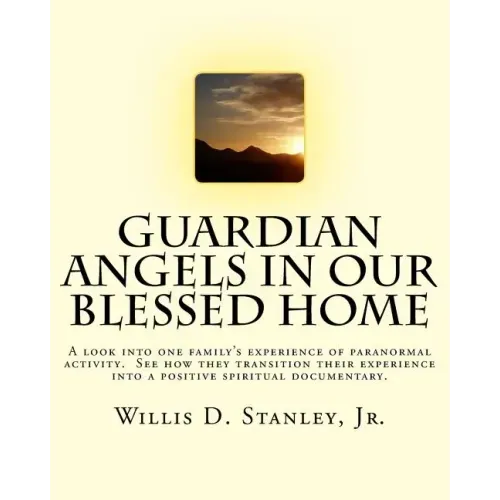 Guardian Angels in Our Blessed Home: Guardian Angels in Our Blessed Home: A look into one family's experience of paranormal activity. See how they tra