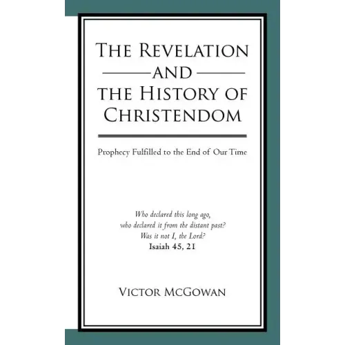 The Revelation and the History of Christendom: Prophecy Fulfilled to the End of Our Time