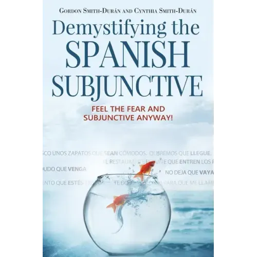 Demystifying the Spanish Subjunctive: Feel the Fear and 'Subjunctive' Anyway