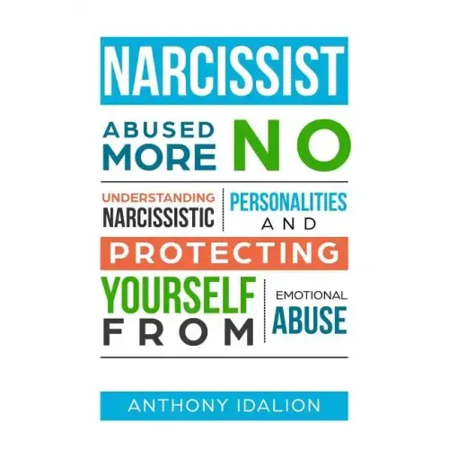 Narcissist: Abused No More: Understanding Narcissistic Personalities and Protecting Yourself from Emotional Abuse