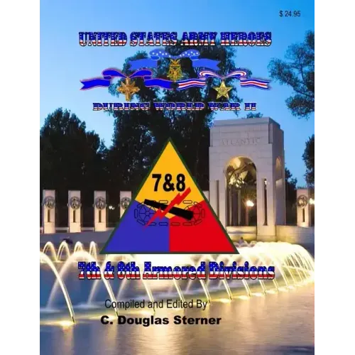 United States Army Heroes During World War II: 7th & 8th Armored Divisions