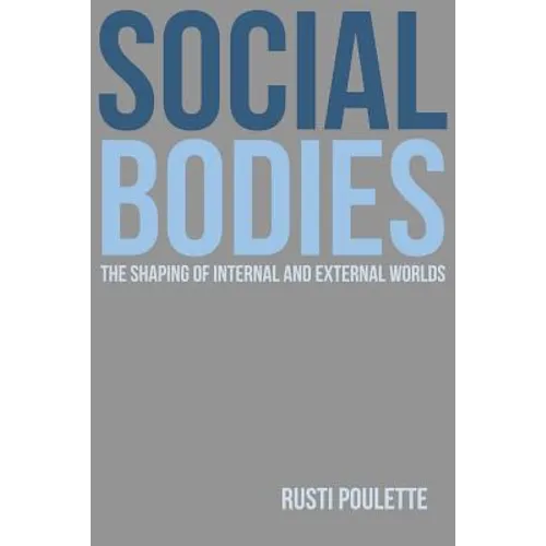 Social Bodies: The Shaping of Internal and External Worlds