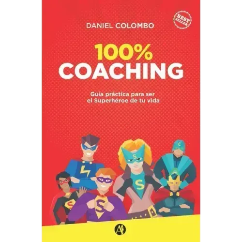 100% coaching: Guía práctica para ser el Superhéroe de tu vida