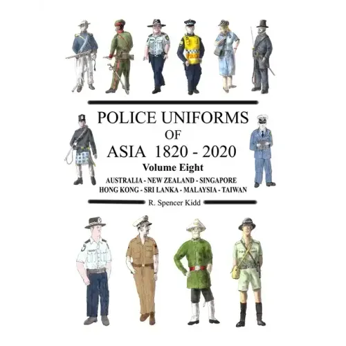 Police Uniforms of Asia 1820 - 2020 Volume Eight