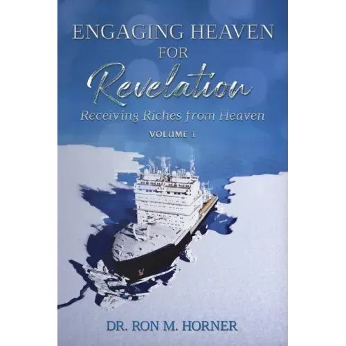 Engaging Heaven for Revelation - Volume 1: Receiving Riches from Heaven