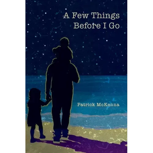 A Few Things Before I Go