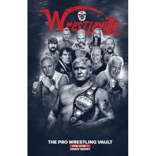 Wrestleville: The Pro Wrestling Vault - Volume 1