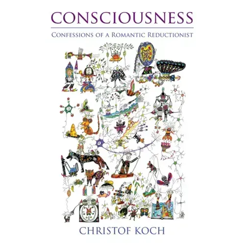 Consciousness: Confessions of a Romantic Reductionist