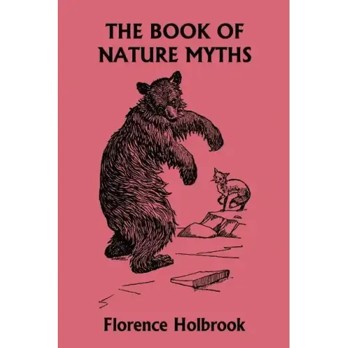 The Book of Nature Myths, Illustrated Edition (Yesterday's Classics)