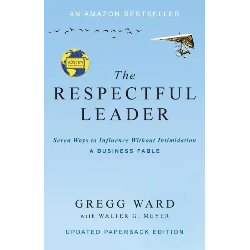The Respectful Leader: Seven Ways to Influence Without Intimidation