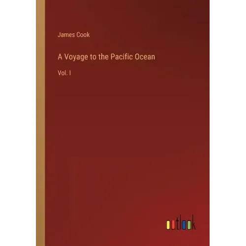 A Voyage to the Pacific Ocean: Vol. I