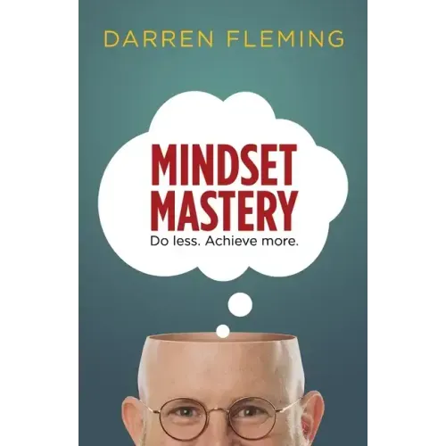 Mindset Mastery: Do less. Achieve more.