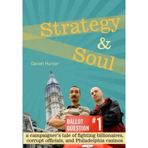 Strategy & Soul: A Campaigner's Tale of Fighting Billionaires, Corrupt Officials, and Philadelphia Casinos
