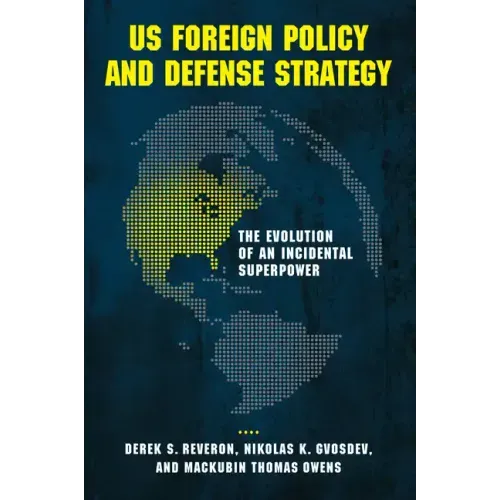 US Foreign Policy and Defense Strategy: The Evolution of an Incidental Superpower