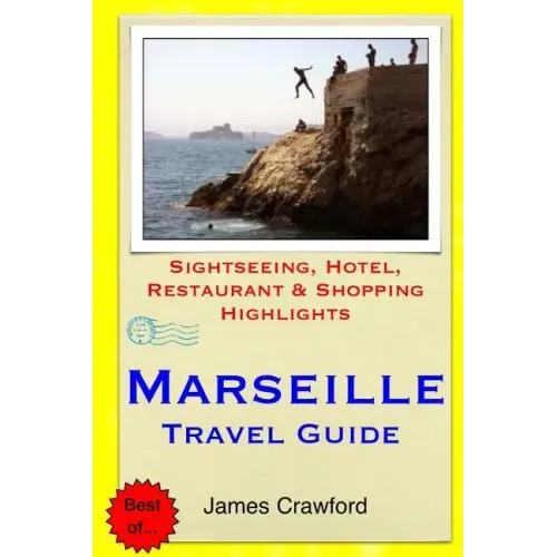 Marseille Travel Guide: Sightseeing, Hotel, Restaurant & Shopping Highlights