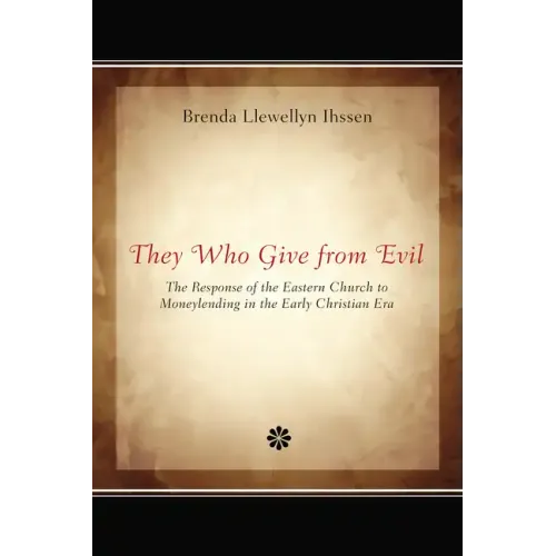 They Who Give from Evil: The Response of the Eastern Church to Moneylending in the Early Christian Era