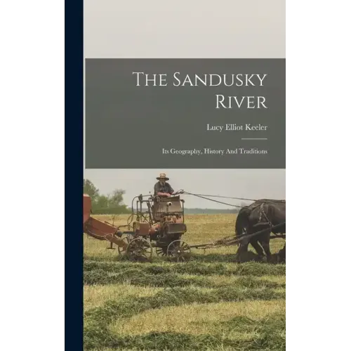 The Sandusky River: Its Geography, History And Traditions