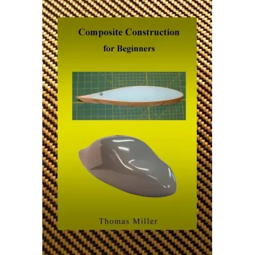 Composite Construction for Beginners: A Practical Application of Lessons Learned Studying and Working with High Performance Composites