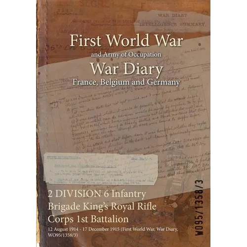 2 DIVISION 6 Infantry Brigade King's Royal Rifle Corps 1st Battalion: 12 August 1914 - 17 December 1915 (First World War, War Diary, WO95/1358/3)