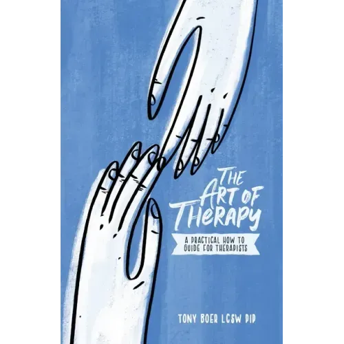 The Art of Therapy: A Practical How to Guide for Therapists