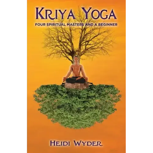 Kriya Yoga: Four Spiritual Masters and a Beginner