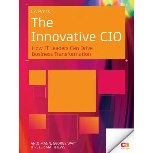 The Innovative CIO: How It Leaders Can Drive Business Transformation