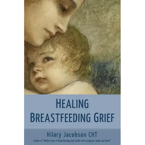 Healing Breastfeeding Grief: How mothers feel and heal when breastfeeding does not go as hoped