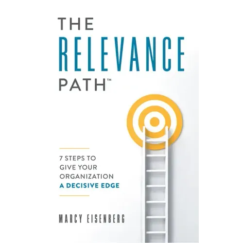 The Relevance Path(tm)️: 7 Steps to Give Your Organization a Decisive Edge