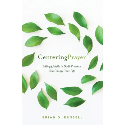 Centering Prayer: Sitting Quietly in God's Presence Can Change Your Life