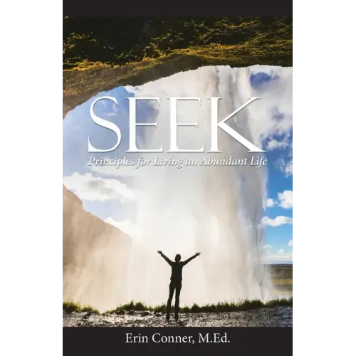 Seek: Principles for Living an Abundant Life