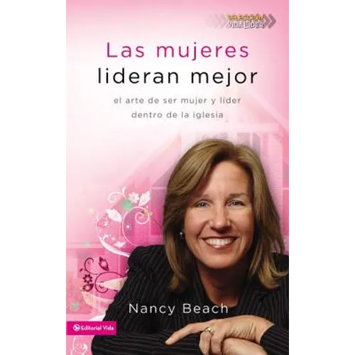 Las mujeres lideran mejor: El arte de ser mujer y líder dentro de la iglesia = Gifted to Lead