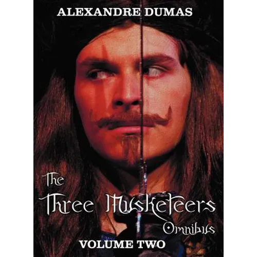 The Three Musketeers Omnibus, Volume Two (Six Complete and Unabridged Books in Two Volumes): Volume One Includes - The Three Musketeers and Twenty Yea