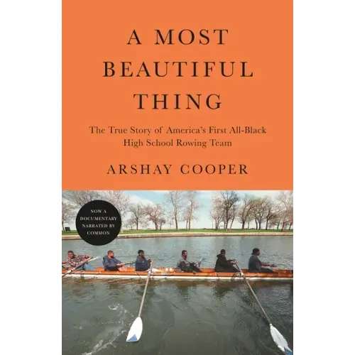 A Most Beautiful Thing: The True Story of America's First All-Black High School Rowing Team