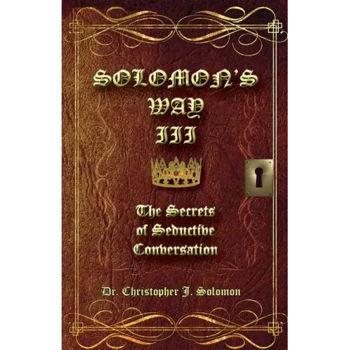 Solomon's Way III; The Secrets of Seductive Conversation