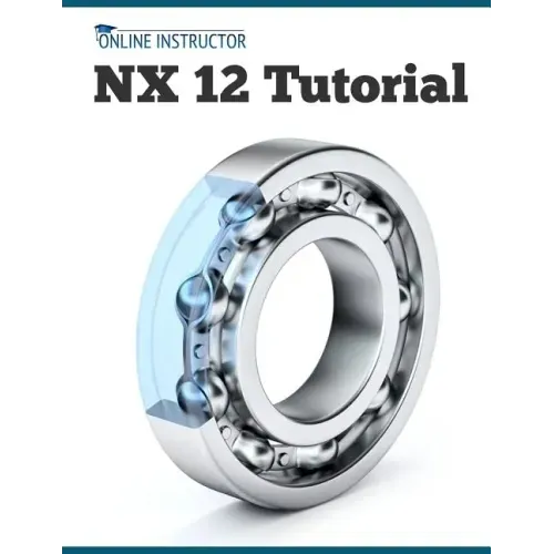 NX 12 Tutorial: Sketching, Feature Modeling, Assemblies, Drawings, Sheet Metal, Simulation basics, PMI, and Rendering