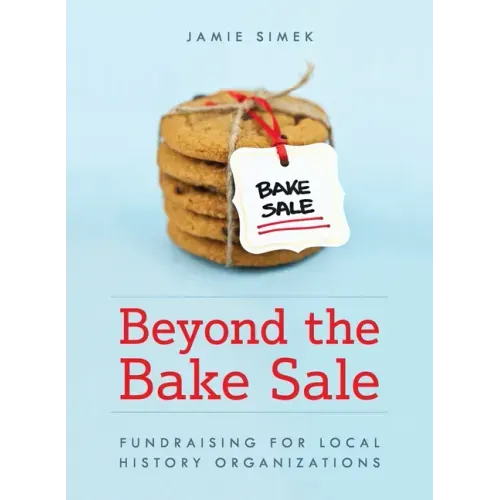 Beyond the Bake Sale: Fundraising for Local History Organizations