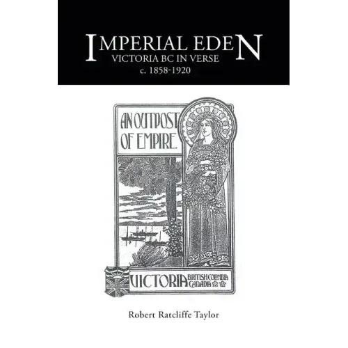 Imperial Eden: Victoria BC in Verse c. 1858-1920