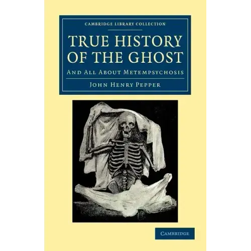 True History of the Ghost: And All about Metempsychosis