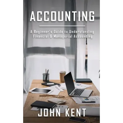 Accounting: A Beginner's Guide to Understanding Financial & Managerial Accounting
