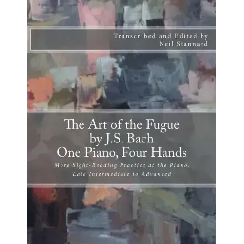 The Art of the Fugue by J.S. Bach, One Piano Four Hands: More Sight-Reading Practice at the Piano, Late Intermediate to Advanced