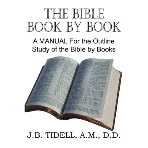 The Bible Book by Book, a Manual for the Outline Study of the Bible by Books