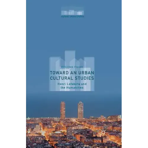 Toward an Urban Cultural Studies: Henri Lefebvre and the Humanities