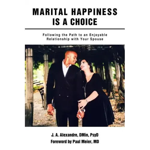 Marital Happiness Is a Choice: Following the Path to an Enjoyable Relationship with Your Spouse