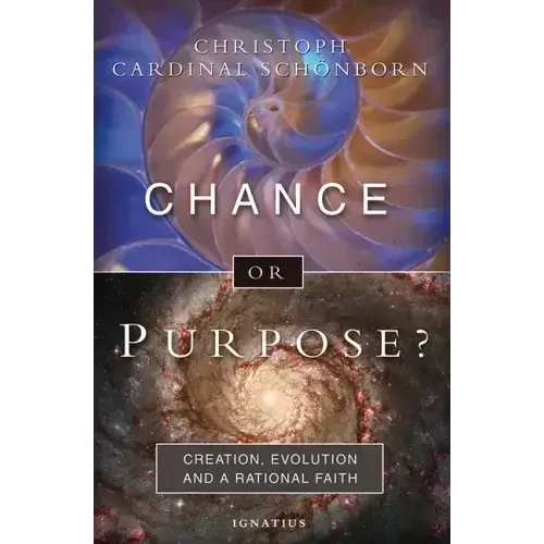 Chance or Purpose?: Creation, Evolution, and a Rational Faith