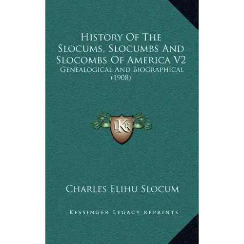 History Of The Slocums, Slocumbs And Slocombs Of America V2: Genealogical And Biographical (1908)