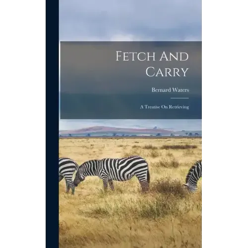 Fetch And Carry: A Treatise On Retrieving