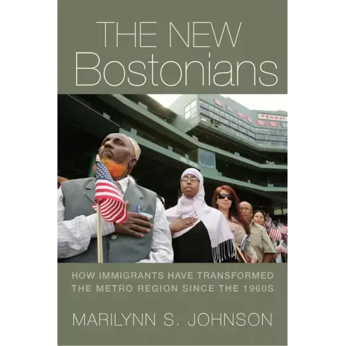 The New Bostonians: How Immigrants Have Transformed the Metro Area since the 1960s