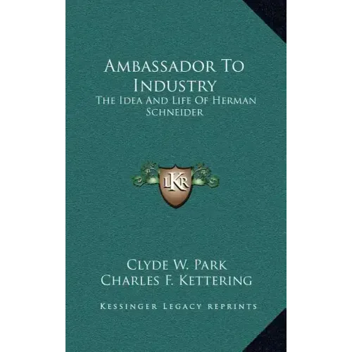 Ambassador to Industry: The Idea and Life of Herman Schneider